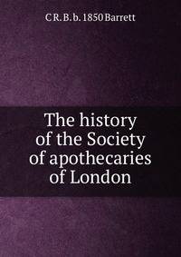 The history of the Society of apothecaries of London
