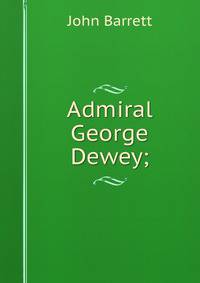 Admiral George Dewey;
