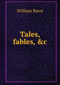 Tales, fables, &amp;c