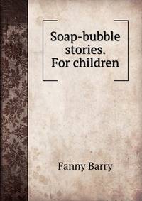 Soap-bubble stories. For children