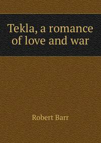 Tekla, a romance of love and war