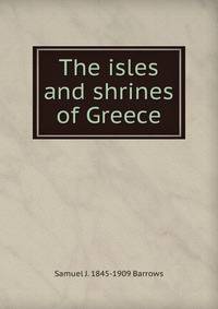 The isles and shrines of Greece