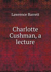 Charlotte Cushman, a lecture