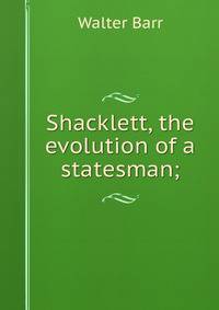 Shacklett, the evolution of a statesman;