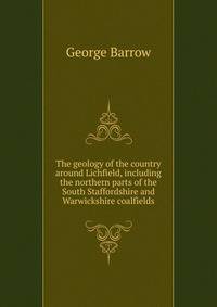 The geology of the country around Lichfield, including the northern parts of the South Staffordshire and Warwickshire coalfields