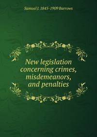 New legislation concerning crimes, misdemeanors, and penalties