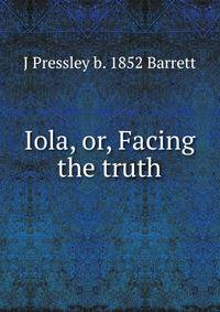Iola, or, Facing the truth