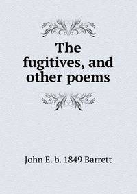 The fugitives, and other poems