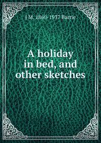 A holiday in bed, and other sketches