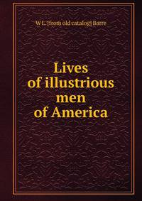 Lives of illustrious men of America