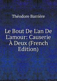Le Bout De L'an De L'amour: Causerie ? Deux (French Edition)