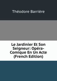 Le Jardinier Et Son Seigneur: Opera-Comique En Un Acte (French Edition)