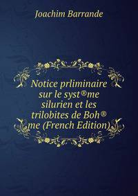 Notice prliminaire sur le syst®me silurien et les trilobites de Boh®me (French Edition)