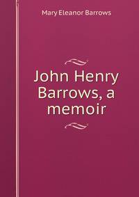 John Henry Barrows, a memoir