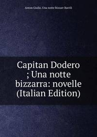 Capitan Dodero ; Una notte bizzarra: novelle (Italian Edition)