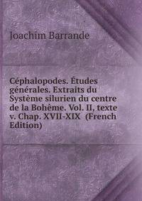 Cephalopodes. Etudes generales. Extraits du Systeme silurien du centre de la Boheme. Vol. II, texte v. Chap. XVII-XIX (French Edition)