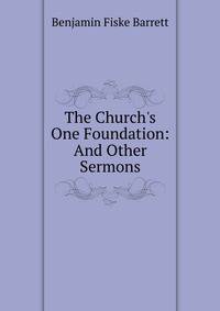 The Church's One Foundation: And Other Sermons
