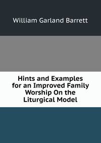 Hints and Examples for an Improved Family Worship On the Liturgical Model