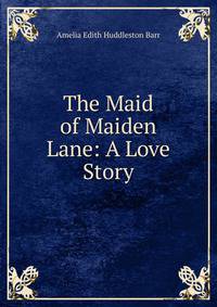 The Maid of Maiden Lane: A Love Story