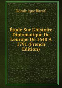 ?tude Sur L'histoire Diplomatique De L'europe De 1648 ? 1791 (French Edition)