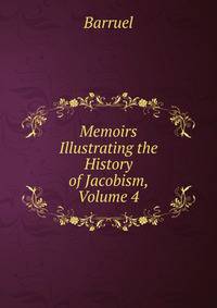Memoirs Illustrating the History of Jacobism, Volume 4