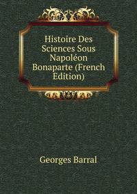 Histoire Des Sciences Sous Napoleon Bonaparte (French Edition)