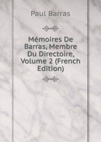 Memoires De Barras, Membre Du Directoire, Volume 2 (French Edition)