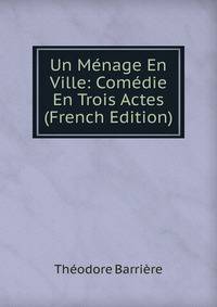 Un Menage En Ville: Comedie En Trois Actes (French Edition)