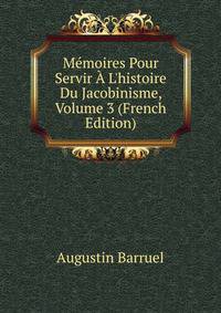 M?moires Pour Servir ? L'histoire Du Jacobinisme, Volume 3 (French Edition)