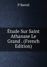 Etude Sur Saint Athanase Le Grand . (French Edition)