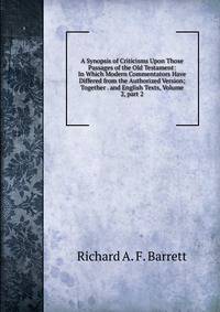 A Synopsis of Criticisms Upon Those Passages of the Old Testament: In Which Modern Commentators Have Differed from the Authorized Version; Together . and English Texts, Volume 2, part 2