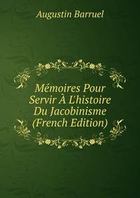 M?moires Pour Servir ? L'histoire Du Jacobinisme (French Edition)