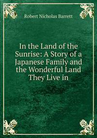 In the Land of the Sunrise: A Story of a Japanese Family and the Wonderful Land They Live in