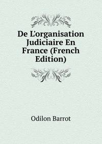 De L'organisation Judiciaire En France (French Edition)
