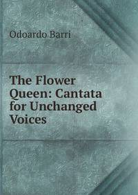 The Flower Queen: Cantata for Unchanged Voices