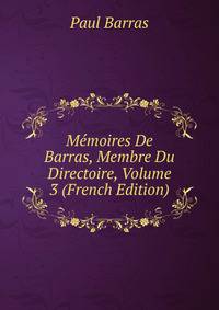 Memoires De Barras, Membre Du Directoire, Volume 3 (French Edition)