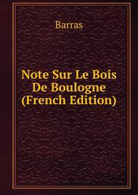 Note Sur Le Bois De Boulogne (French Edition)