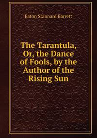 The Tarantula, Or, the Dance of Fools, by the Author of the Rising Sun