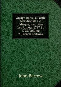 Voyage Dans La Partie M?ridionale De L'afrique, Fait Dans Les Ann?es 1797 Et 1798, Volume 2 (French Edition)