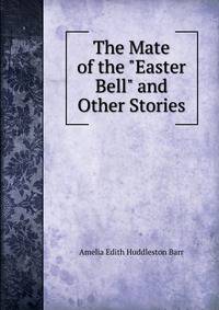 The Mate of the "Easter Bell" and Other Stories