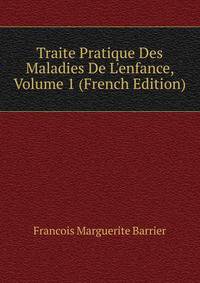 Traite Pratique Des Maladies De L'enfance, Volume 1 (French Edition)