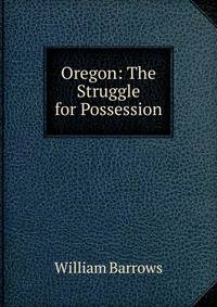 Oregon: The Struggle for Possession