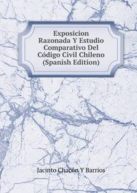 Exposicion Razonada Y Estudio Comparativo Del Codigo Civil Chileno (Spanish Edition)