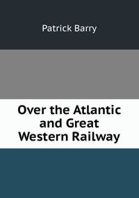 Over the Atlantic and Great Western Railway