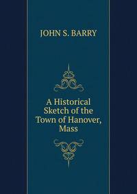 A Historical Sketch of the Town of Hanover, Mass.