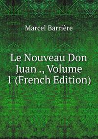 Le Nouveau Don Juan ., Volume 1 (French Edition)