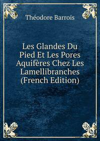 Les Glandes Du Pied Et Les Pores Aquiferes Chez Les Lamellibranches (French Edition)