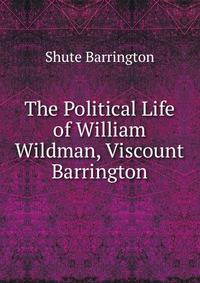 The Political Life of William Wildman, Viscount Barrington