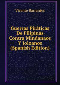 Guerras Piraticas De Filipinas Contra Mindanaos Y Joloanos (Spanish Edition)
