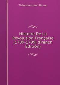 Histoire De La Revolution Francaise (1789-1799) (French Edition)